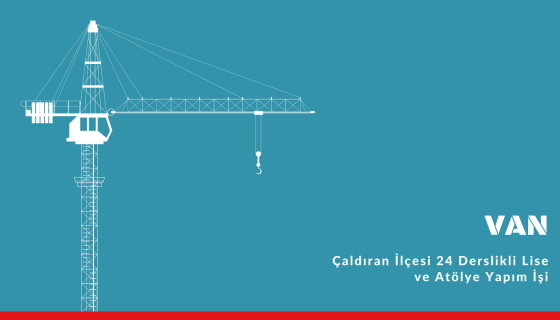 Çaldıran İlçesi 24 Derslikli Lise ve Atölye Yapım İşi